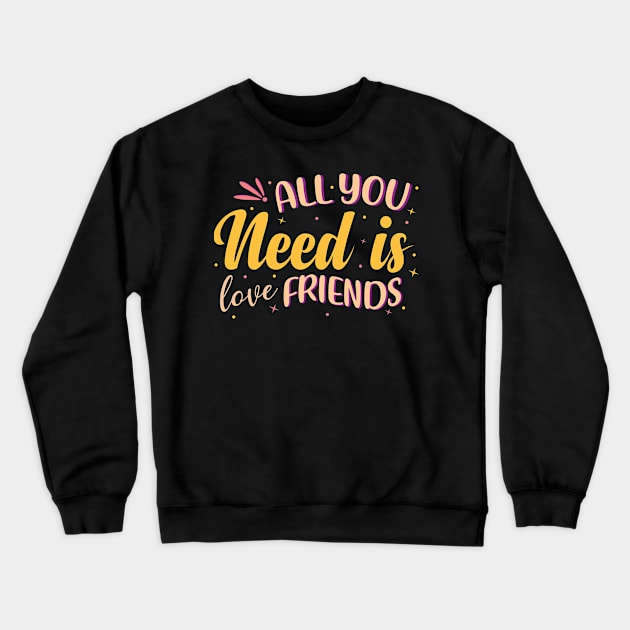 All You Need Is Love Friends Crewneck Sweatshirt by themodestworm